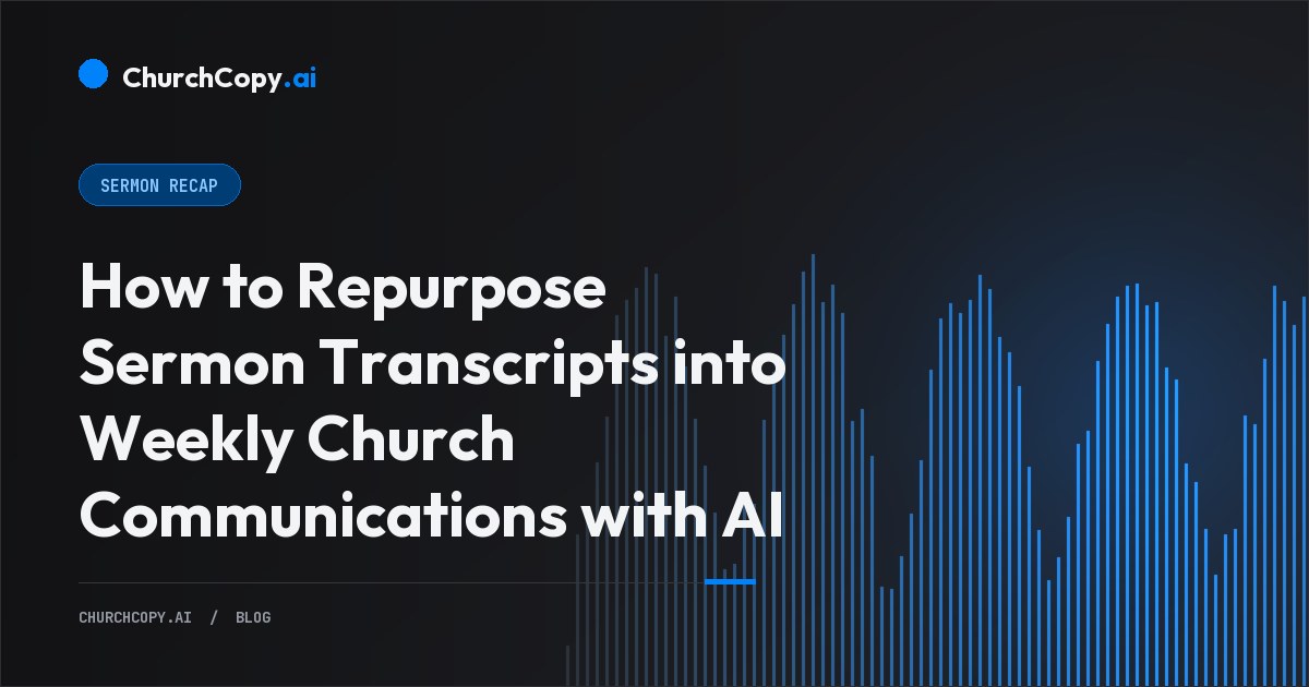 How to Repurpose Sermon Transcripts into Weekly Church Communications with AI — ChurchCopy.ai